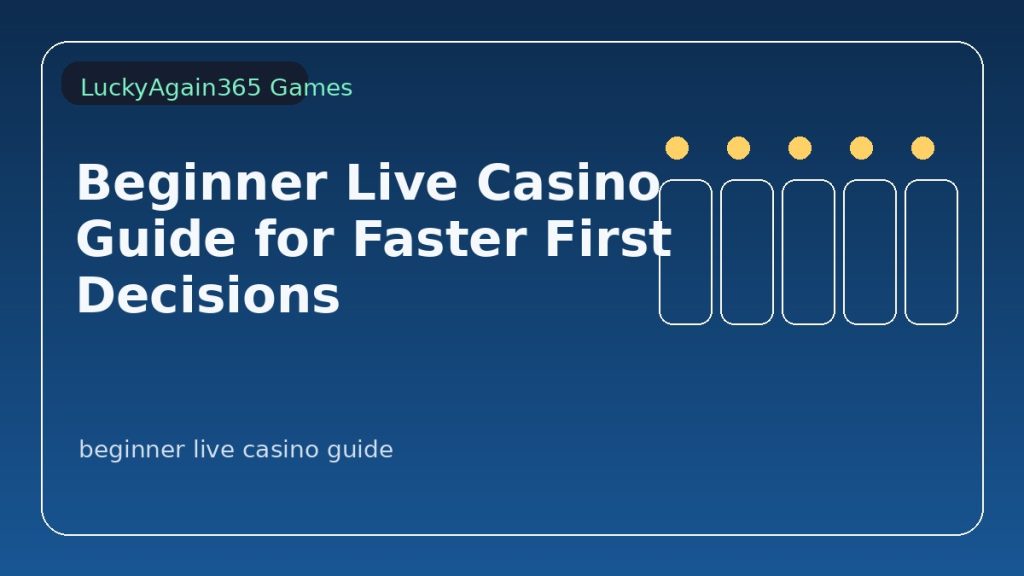 Beginner Live Casino Guide for Faster First Decisions