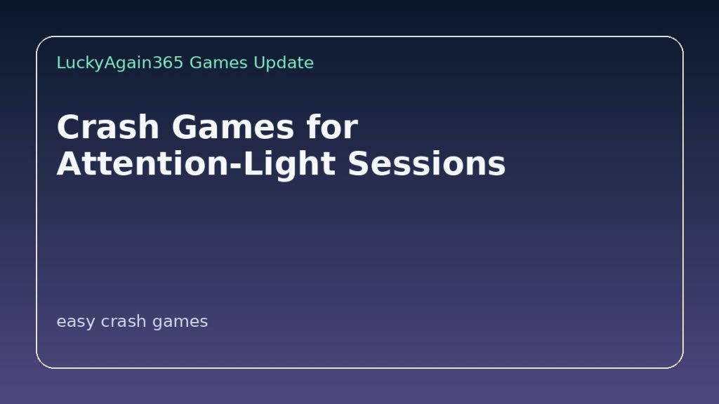 Crash Games for Attention-Light Sessions