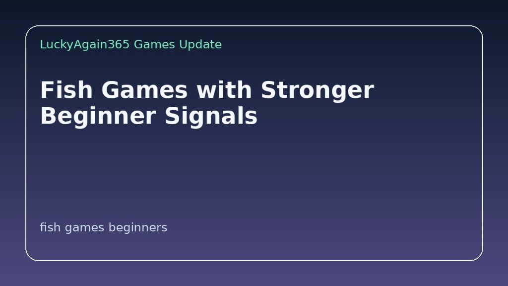 Fish Games with Stronger Beginner Signals