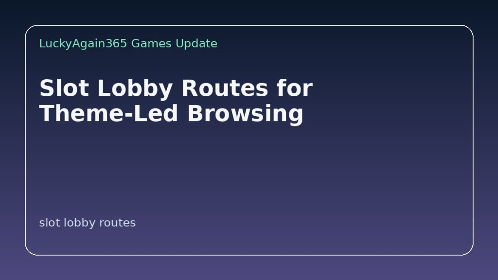 Slot Lobby Routes for Theme-Led Browsing